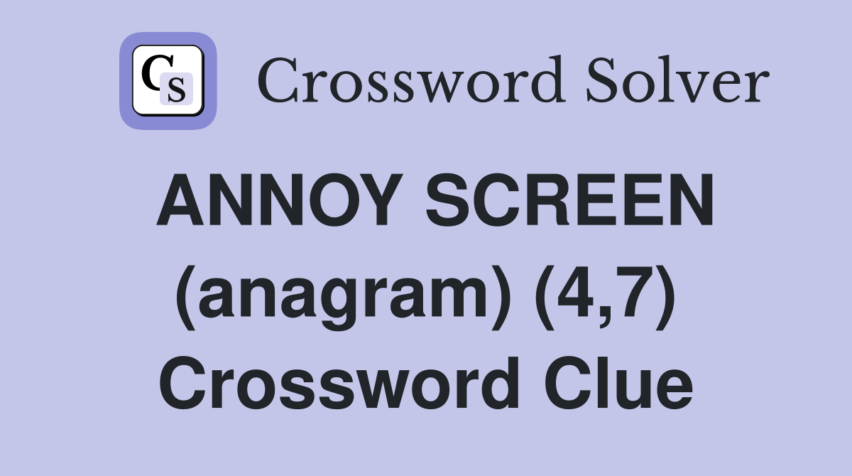 ANNOY SCREEN (anagram) (4,7) Crossword Clue