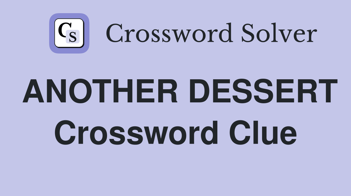ANOTHER DESSERT Crossword Clue