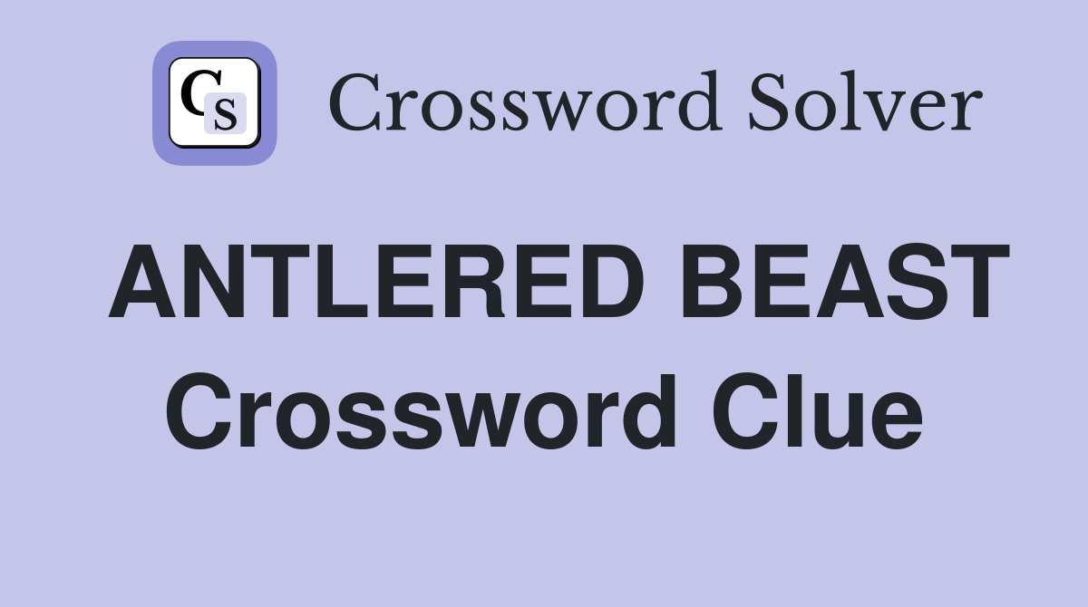 ANTLERED BEAST Crossword Clue