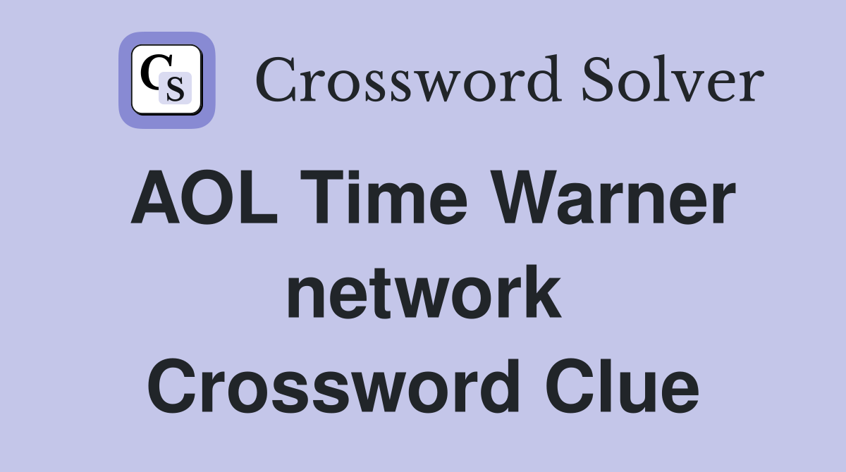 AOL Time Warner network Crossword Clue