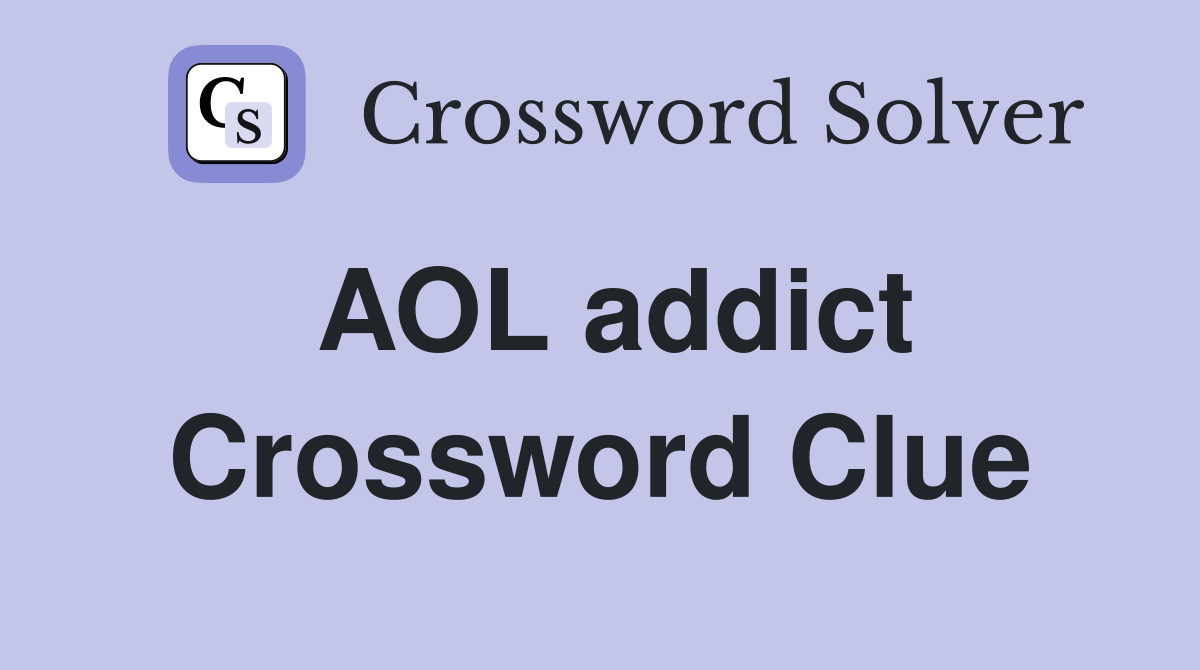 AOL addict Crossword Clue