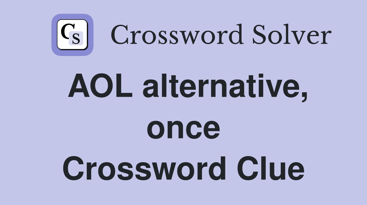 AOL alternative, once Crossword Clue