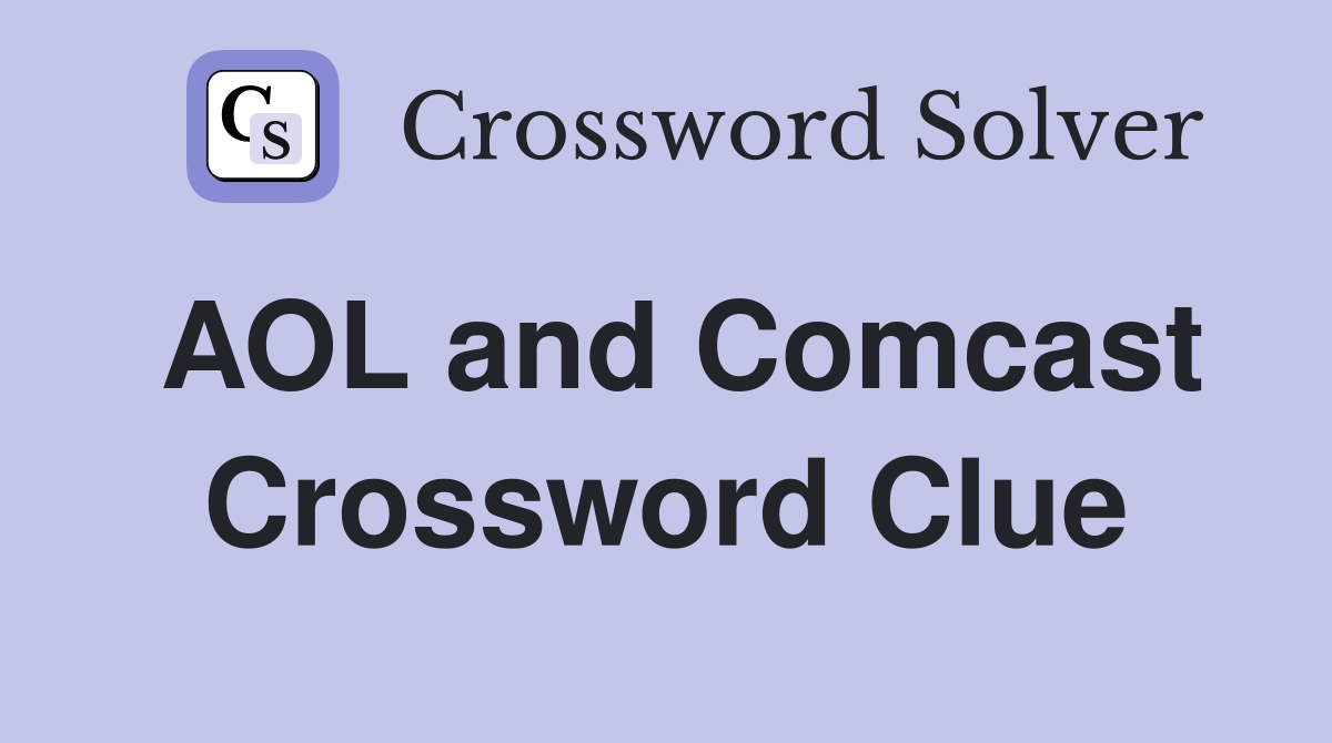 AOL and Comcast Crossword Clue
