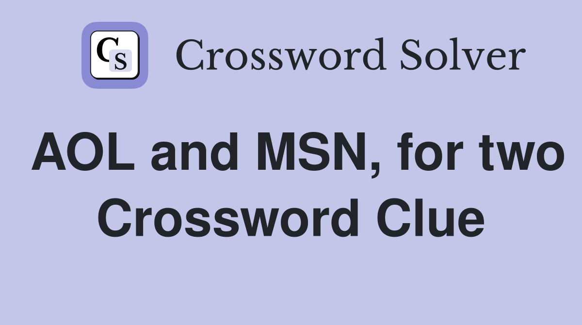 AOL and MSN, for two Crossword Clue