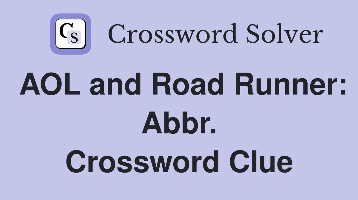 AOL and Road Runner: Abbr. Crossword Clue