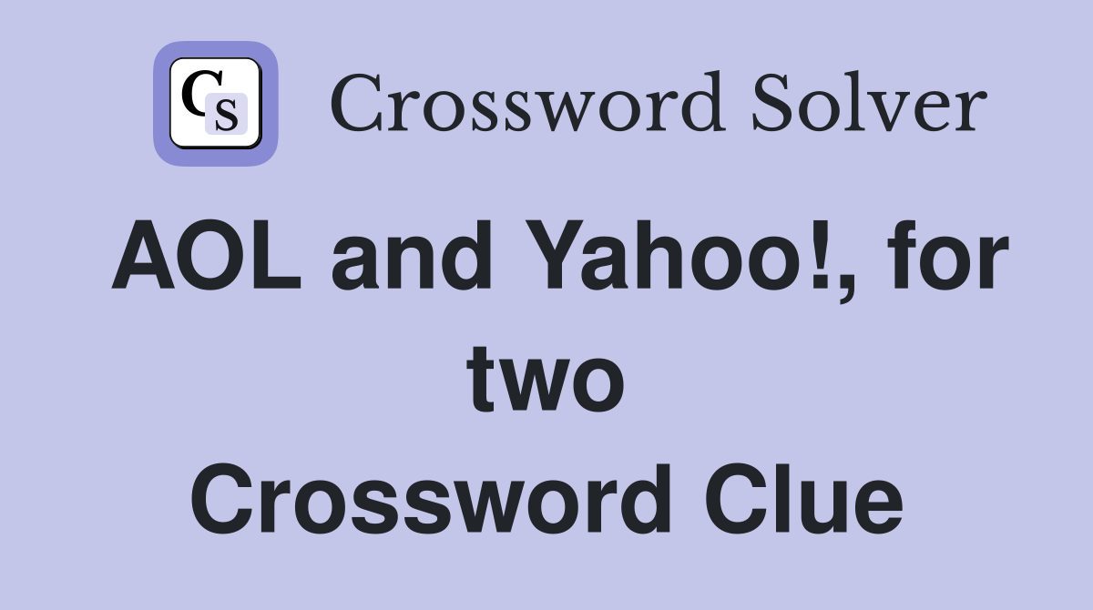 AOL and Yahoo!, for two Crossword Clue