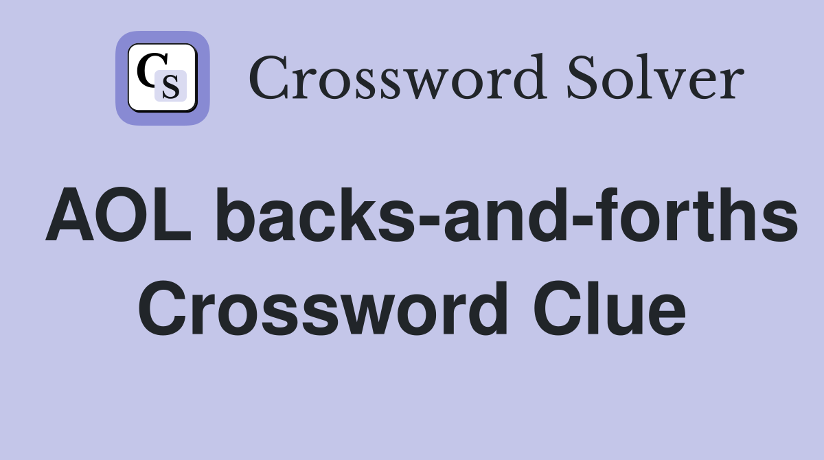 AOL backs-and-forths Crossword Clue