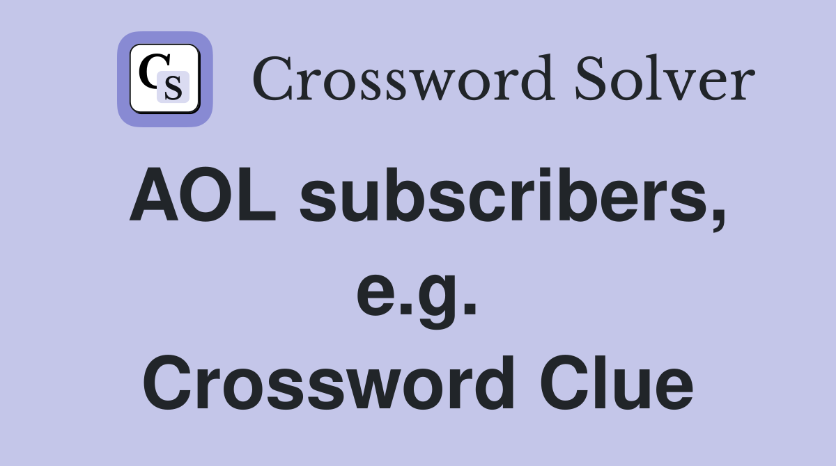 AOL subscribers, e.g. Crossword Clue