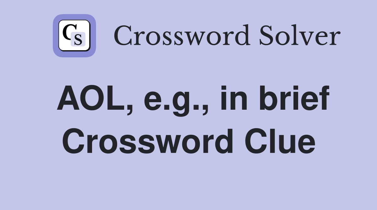 AOL, e.g., in brief Crossword Clue