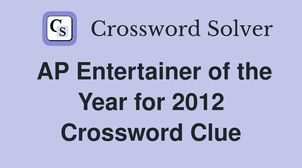 AP Entertainer of the Year for 2012 Crossword Clue