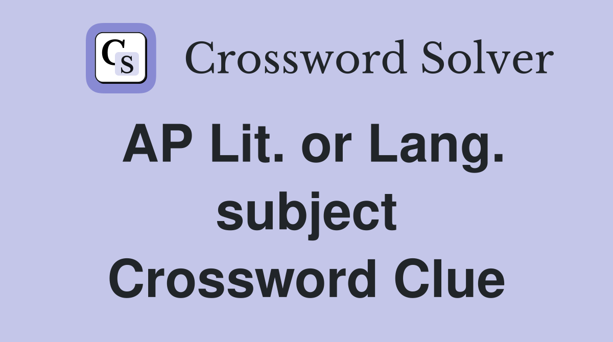 AP Lit. or Lang. subject Crossword Clue