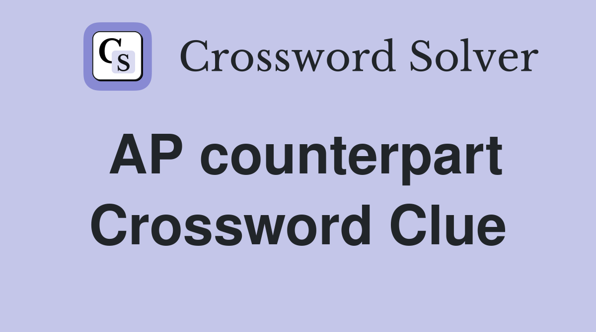 AP counterpart Crossword Clue