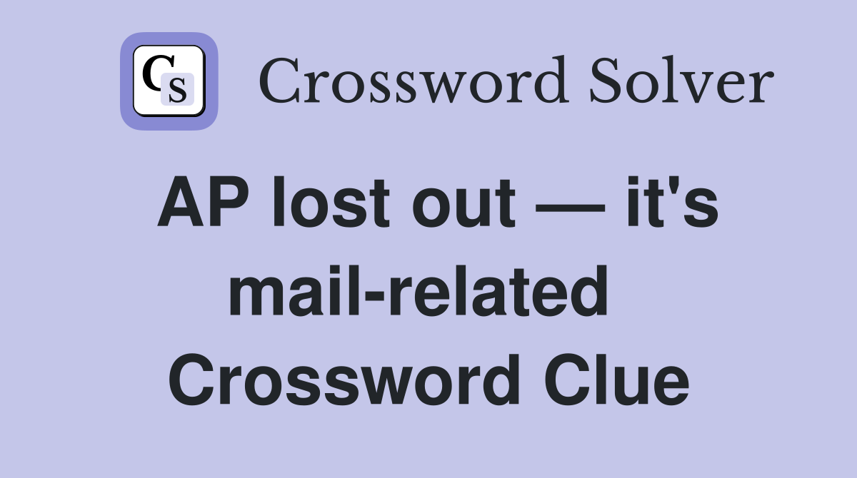 AP lost out — it's mail-related  Crossword Clue
