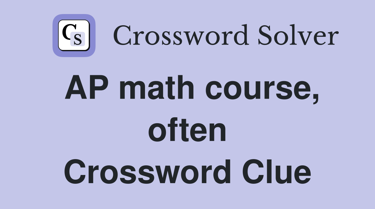 AP math course, often Crossword Clue