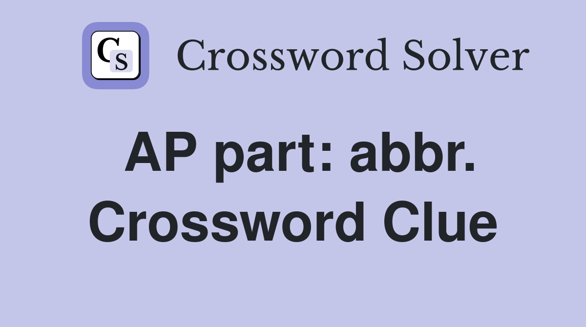 AP part: abbr. Crossword Clue