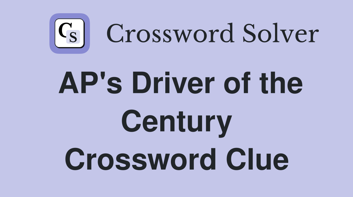 AP's Driver of the Century Crossword Clue