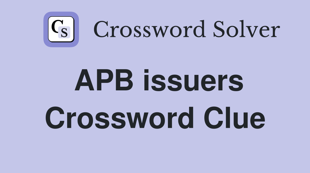 APB issuers Crossword Clue