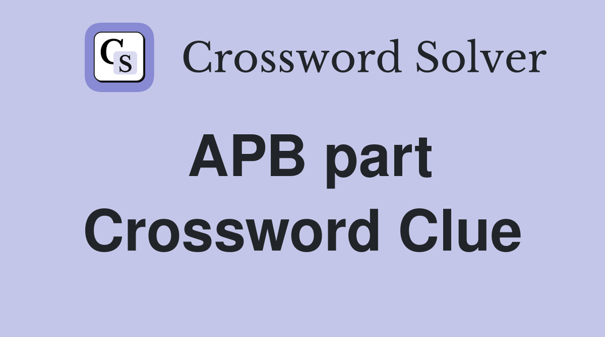 APB part Crossword Clue