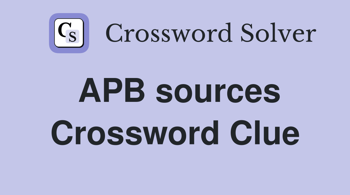 APB sources Crossword Clue