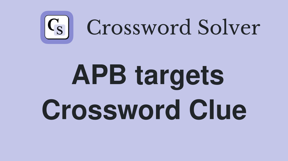 APB targets Crossword Clue