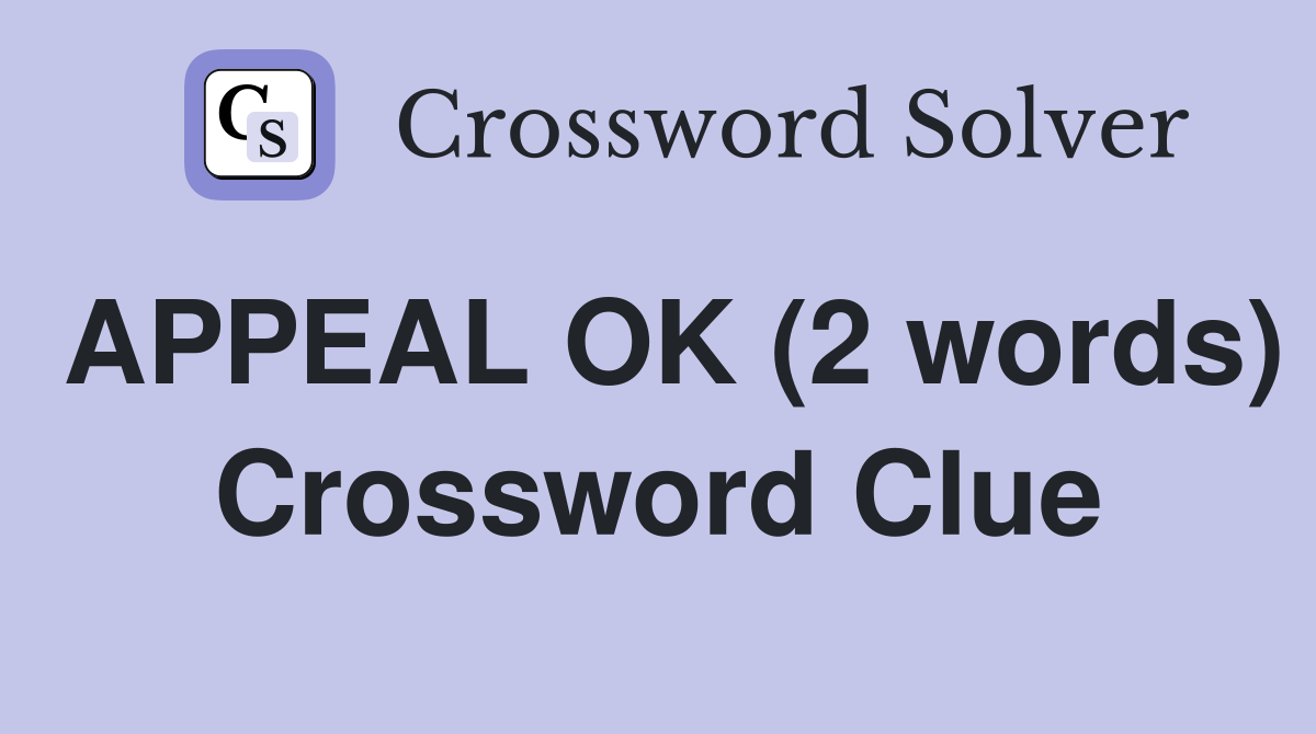 APPEAL OK (2 words) Crossword Clue