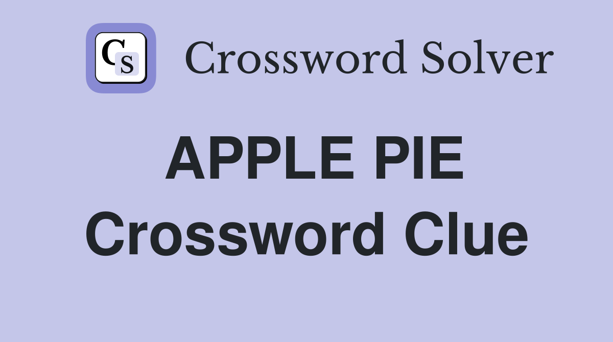 APPLE PIE Crossword Clue
