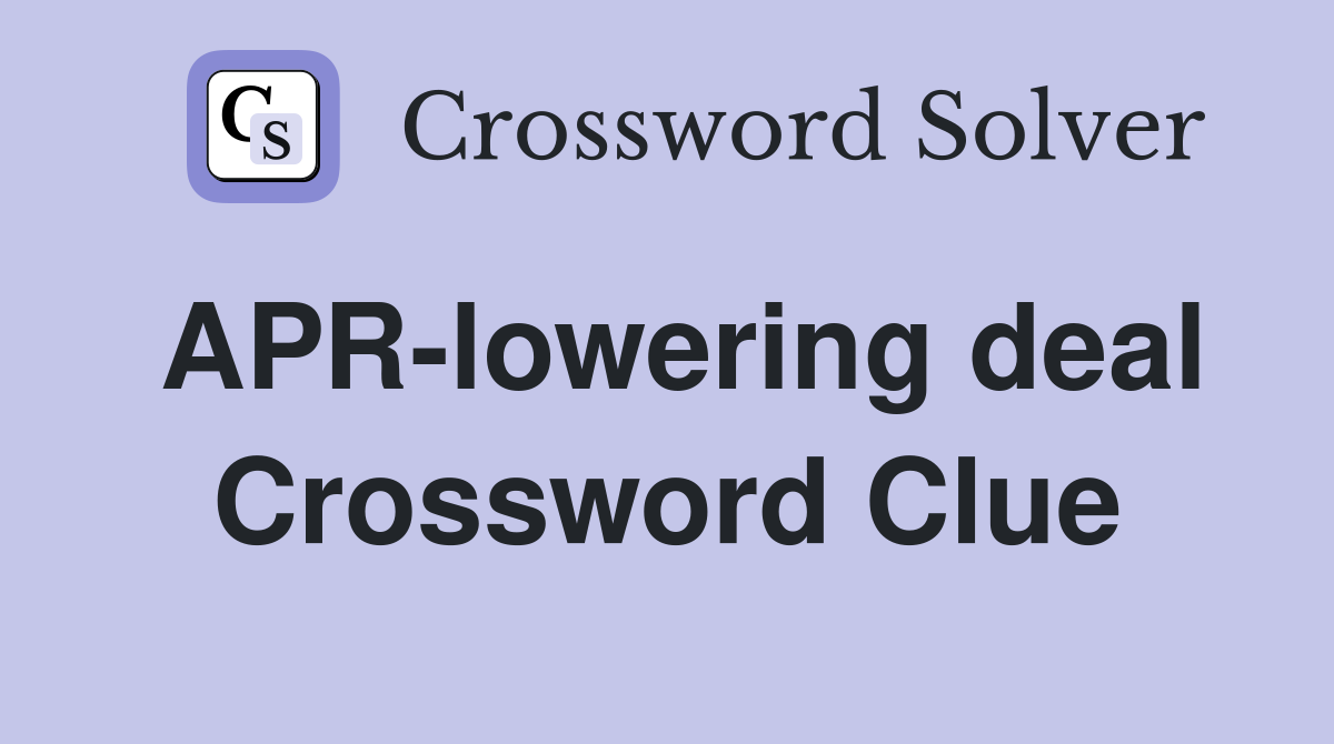 APR-lowering deal Crossword Clue