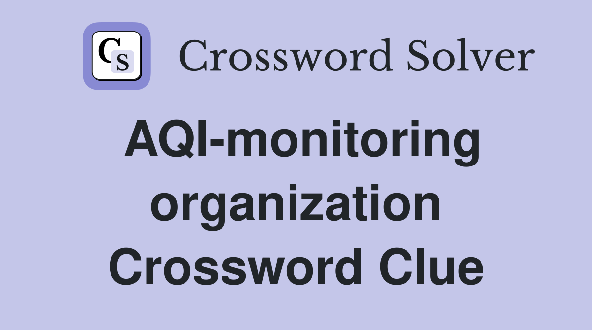 AQI-monitoring organization Crossword Clue