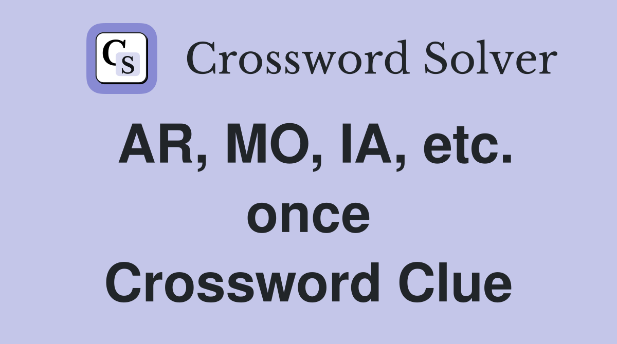 AR, MO, IA, etc. once Crossword Clue