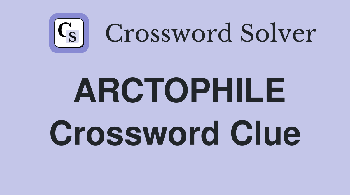 ARCTOPHILE Crossword Clue