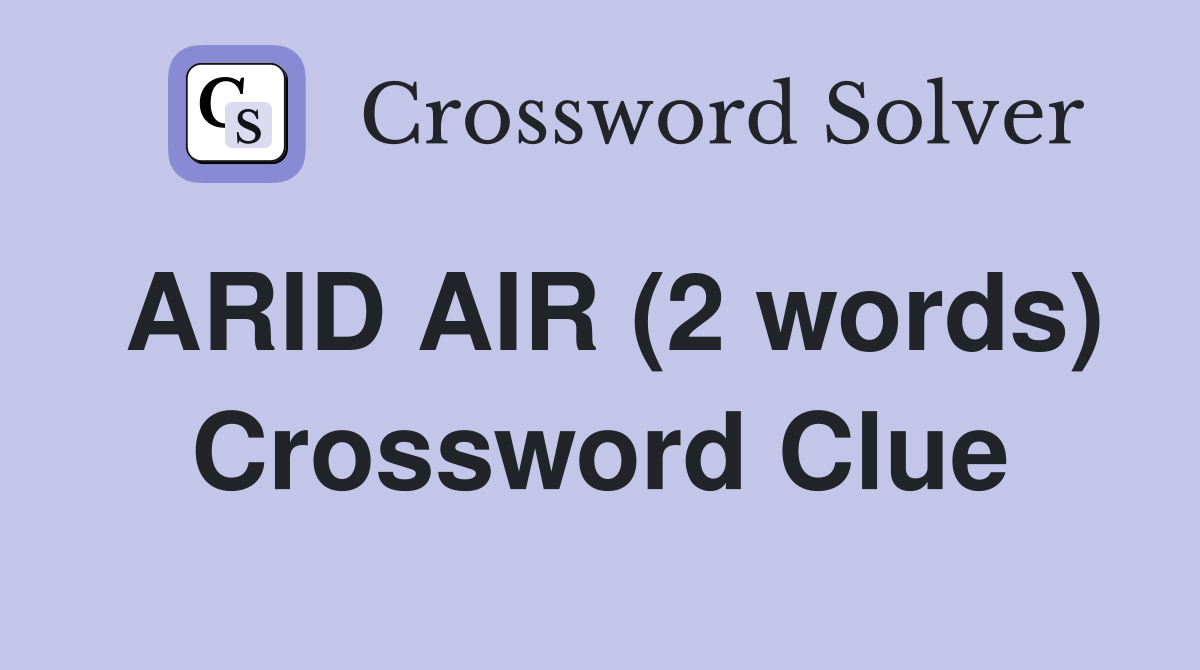 ARID AIR (2 words) Crossword Clue