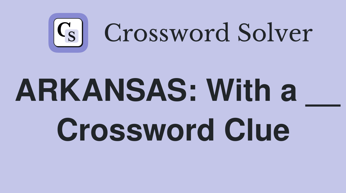 ARKANSAS: With a __ Crossword Clue