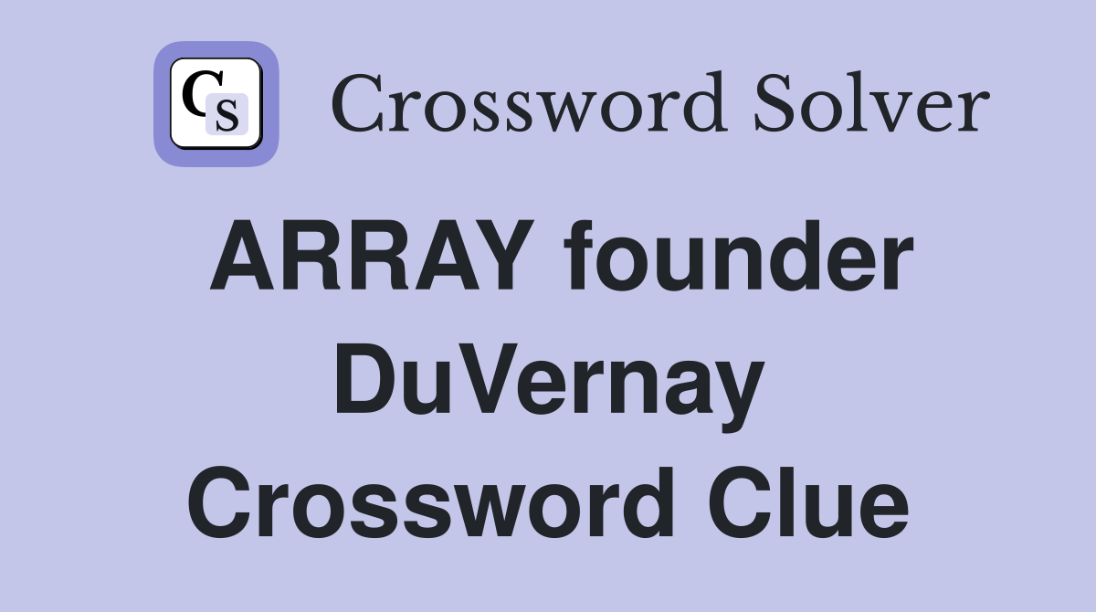 ARRAY founder DuVernay Crossword Clue