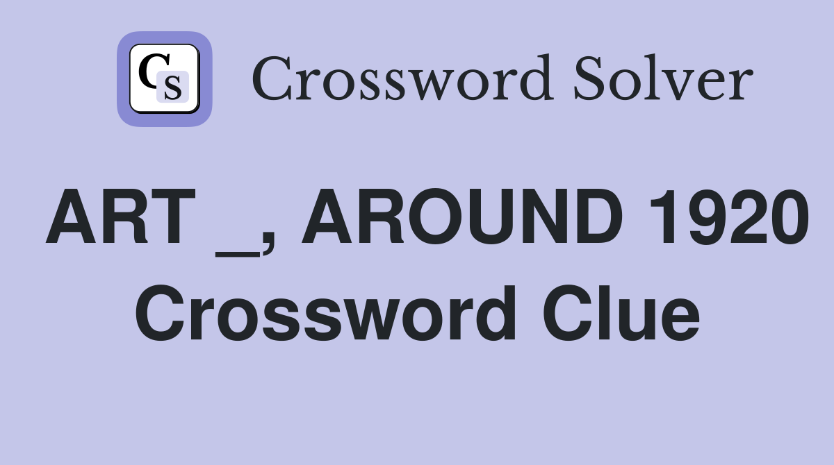 ART _, AROUND 1920 Crossword Clue