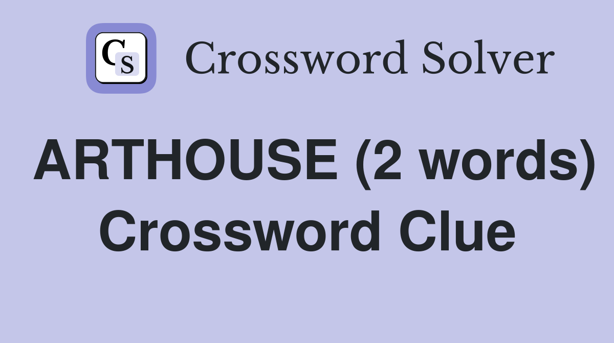 ARTHOUSE (2 words) Crossword Clue