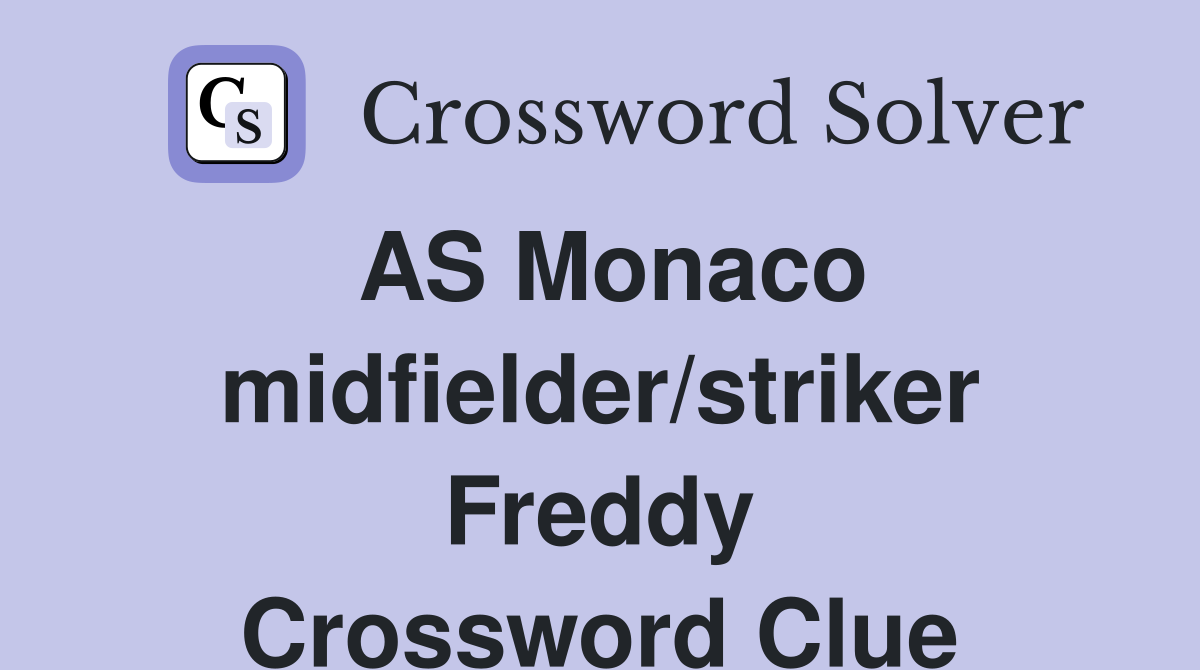 AS Monaco midfielder/striker Freddy Crossword Clue