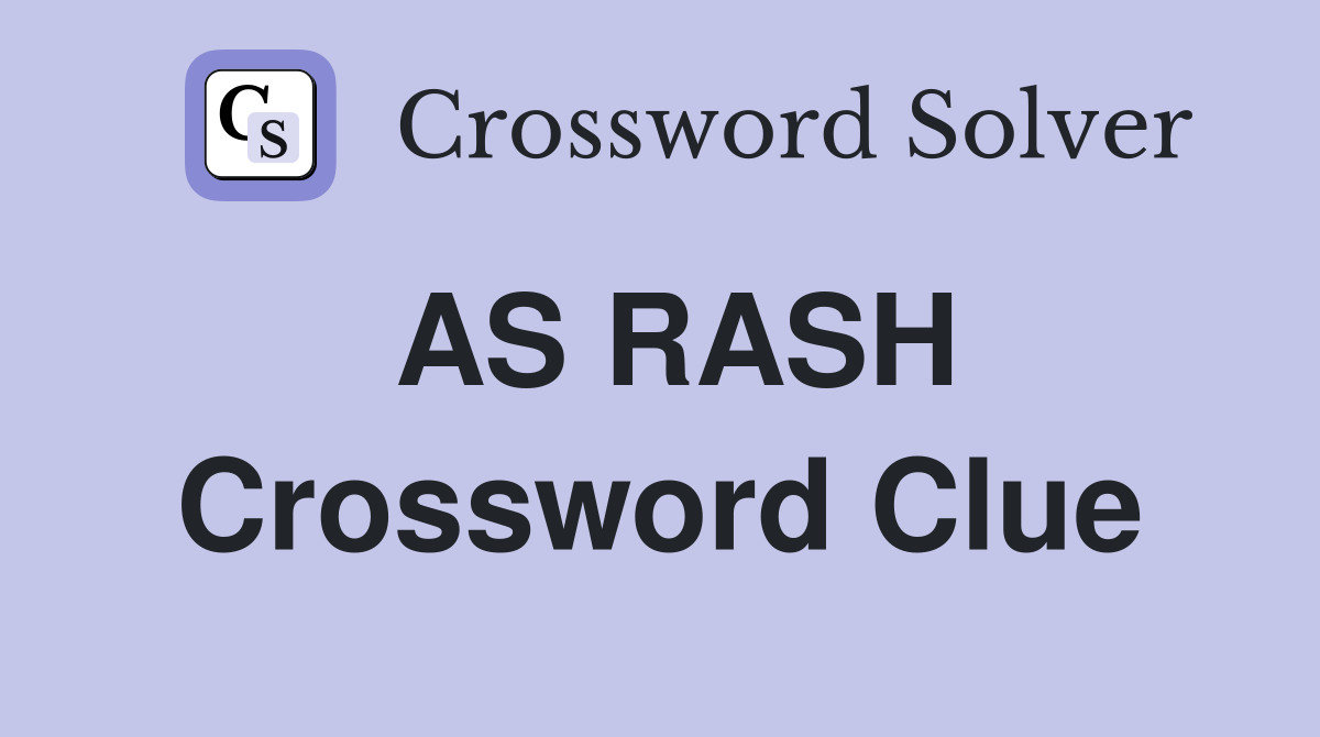 AS RASH Crossword Clue