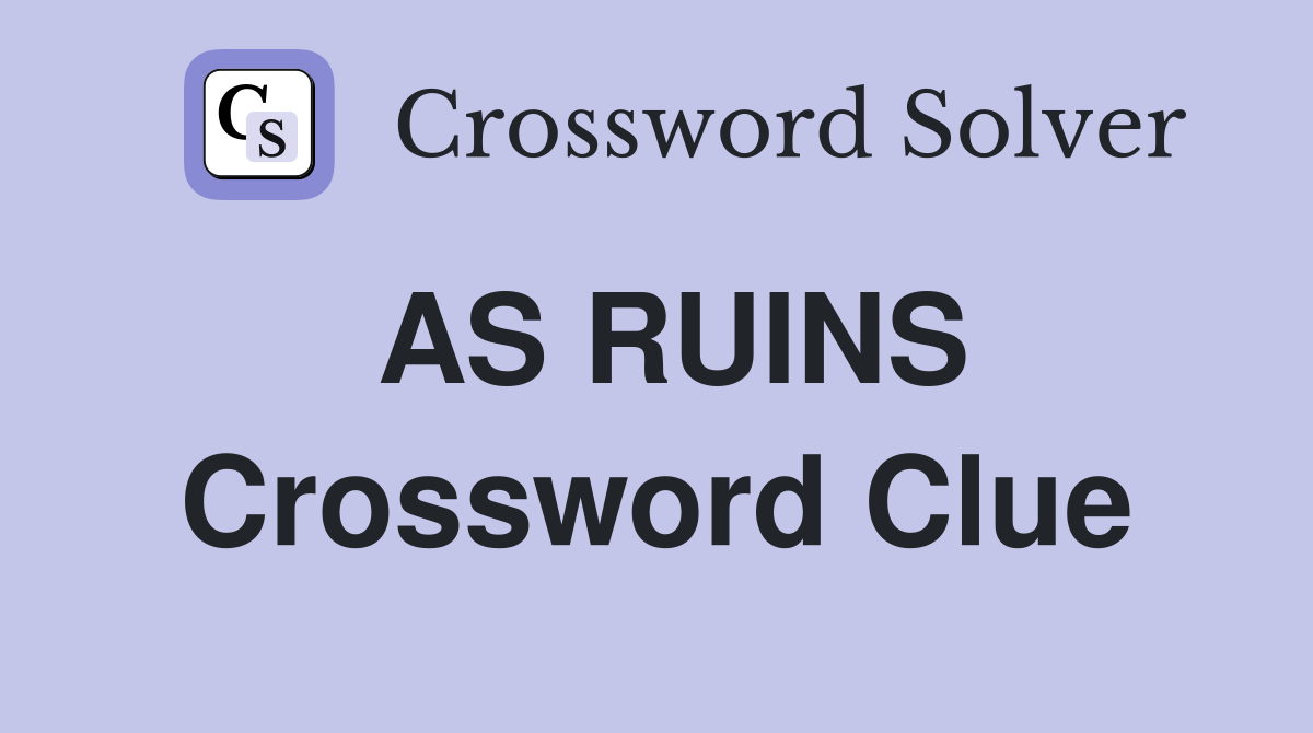 AS RUINS Crossword Clue