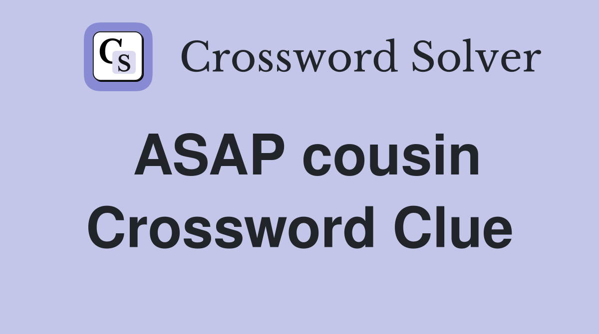 ASAP cousin Crossword Clue