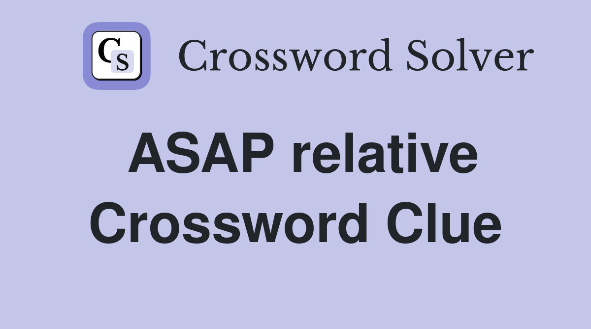 ASAP relative Crossword Clue