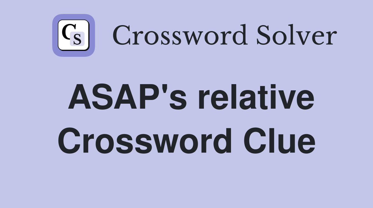 ASAP's relative Crossword Clue