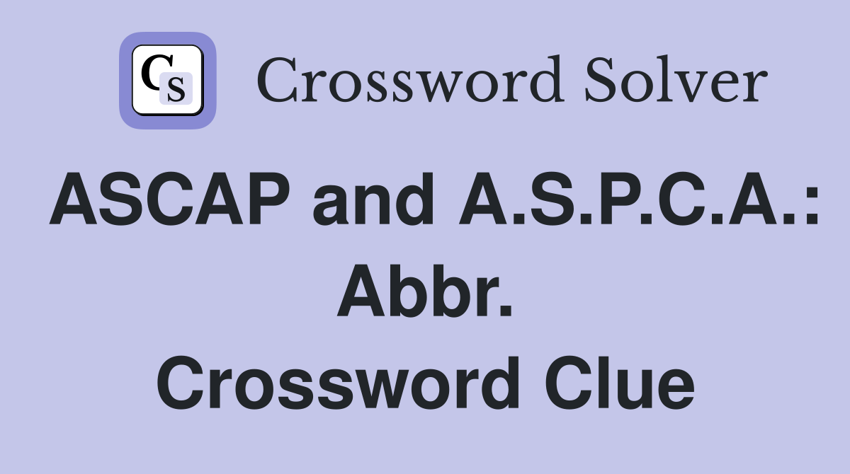 ASCAP and A.S.P.C.A.: Abbr. Crossword Clue