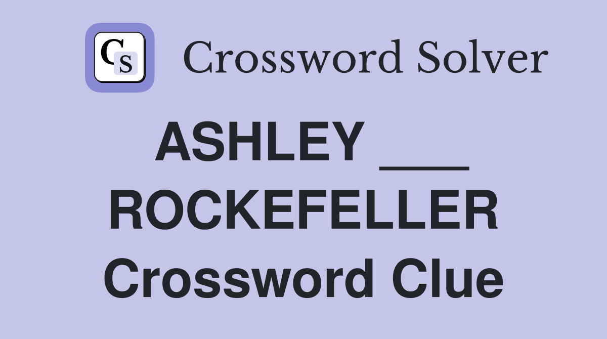 ASHLEY ___ ROCKEFELLER Crossword Clue