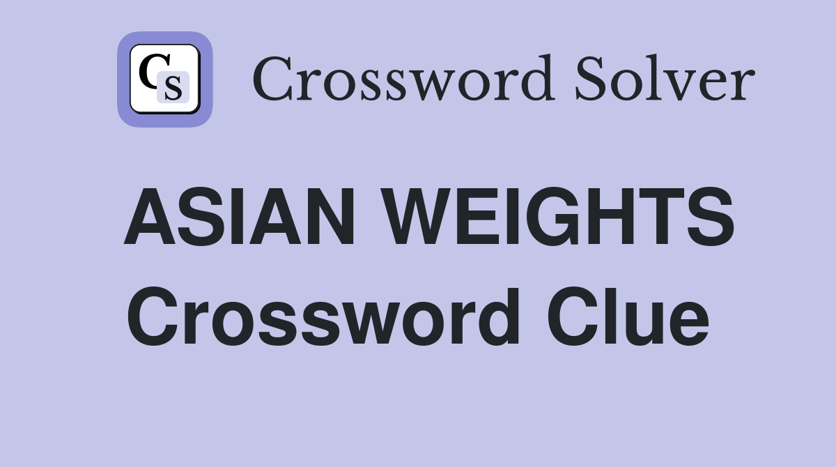 ASIAN WEIGHTS Crossword Clue