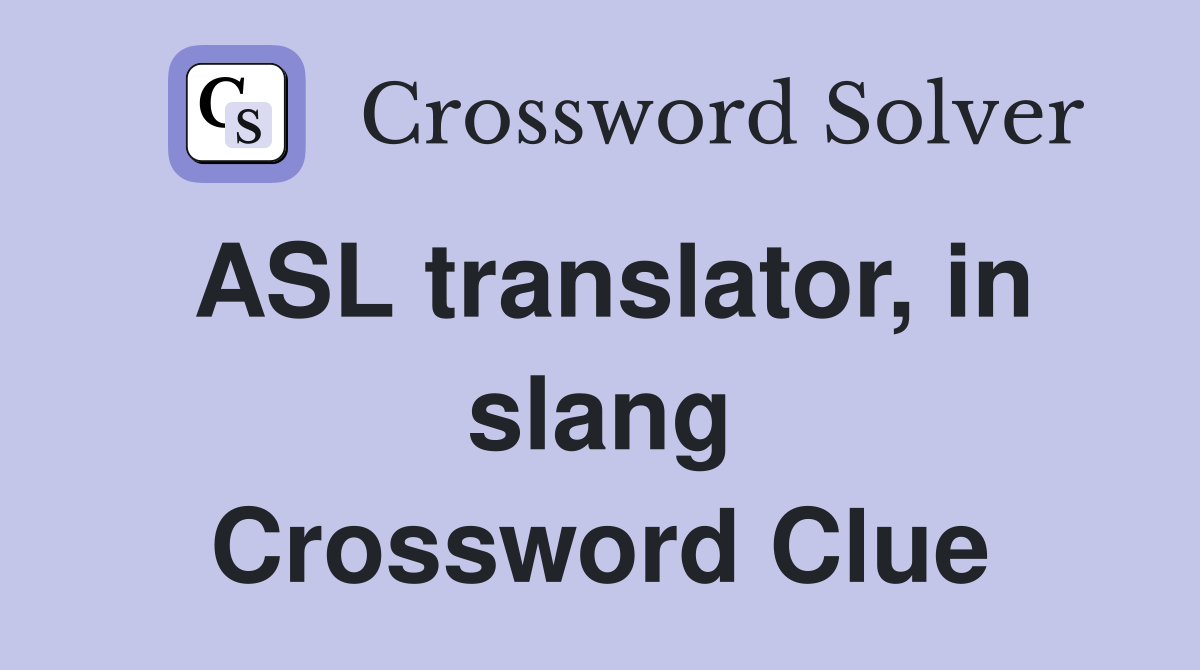 ASL translator, in slang Crossword Clue