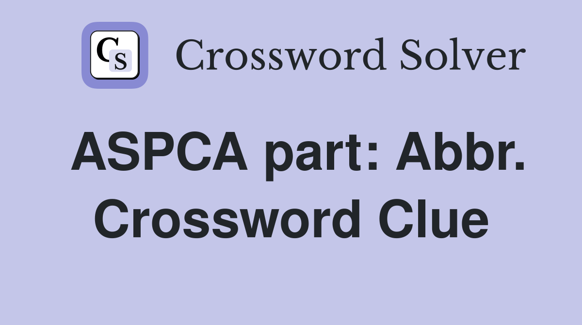 ASPCA part: Abbr. Crossword Clue