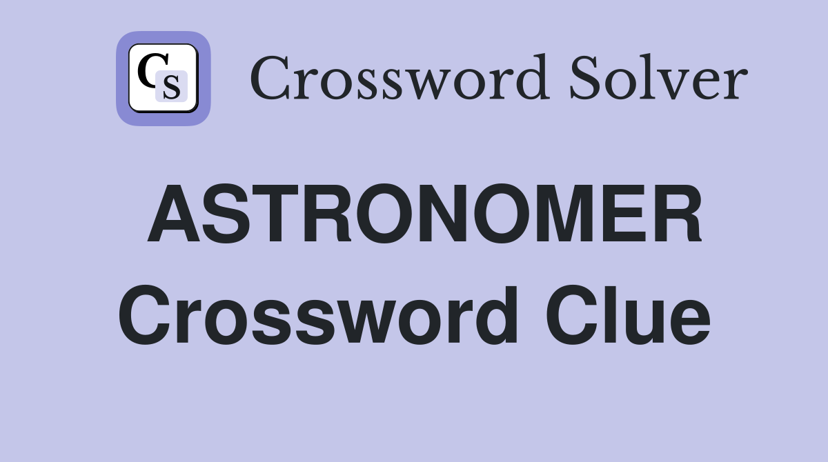 ASTRONOMER Crossword Clue