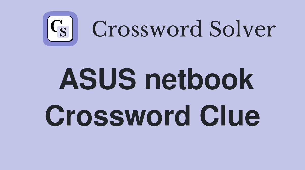 ASUS netbook Crossword Clue