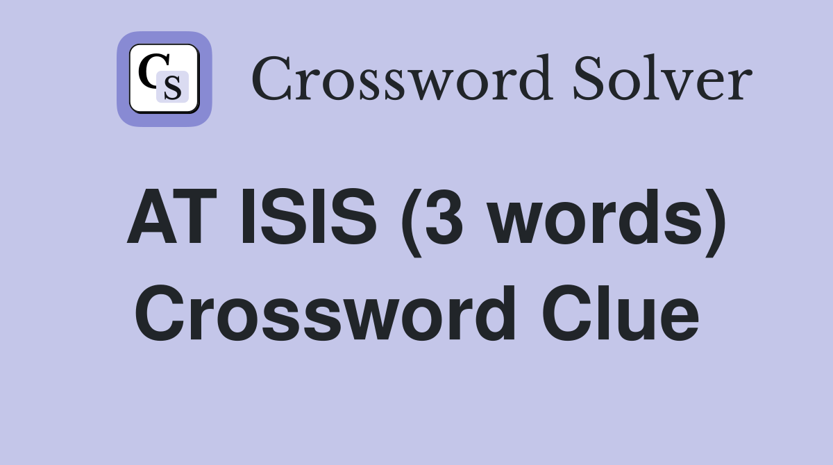 AT ISIS (3 words) Crossword Clue