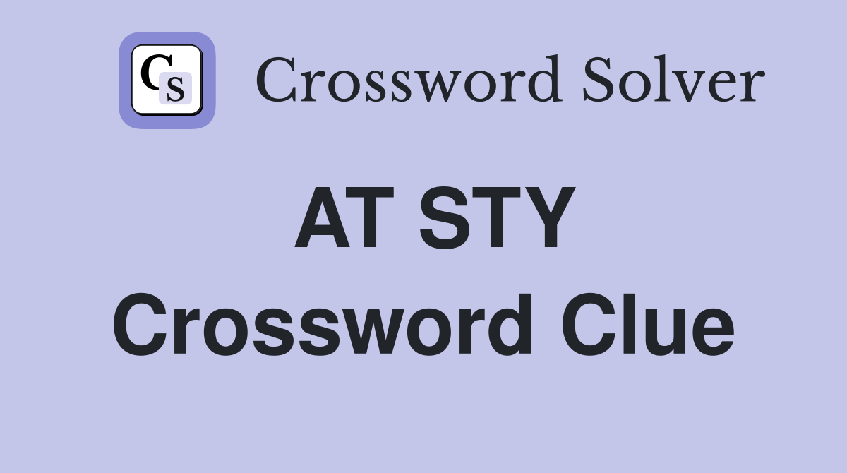 AT STY Crossword Clue